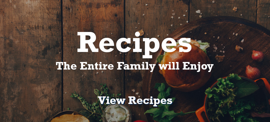 Recipes the entire family will enjoy!